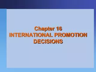 Chapter 16 INTERNATIONAL PROMOTION DECISIONS