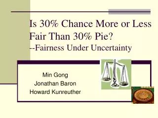 Is 30% Chance More or Less Fair Than 30% Pie? --Fairness Under Uncertainty