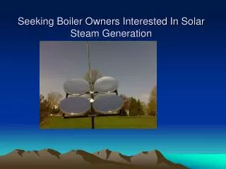 Seeking Boiler Owners Interested In Solar Steam Generation