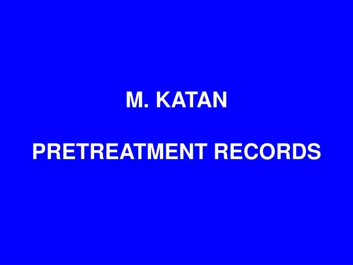 m katan pretreatment records