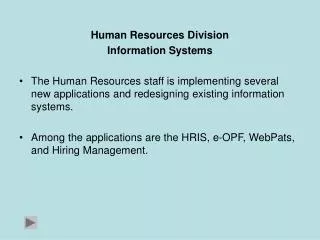 Human Resources Division Information Systems The Human Resources staff is implementing several new applications and rede