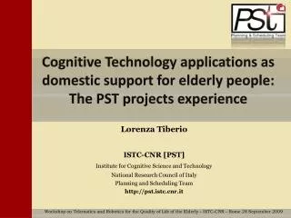 Cognitive Technology applications as domestic support for elderly people: The PST projects experience