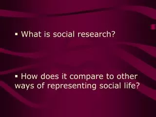 What is social research? How does it compare to other ways of representing social life?