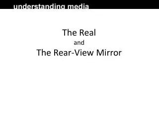 The Real and The Rear-View Mirror
