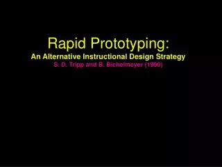 Rapid Prototyping: An Alternative Instructional Design Strategy S. D. Tripp and B. Bichelmeyer (1990)