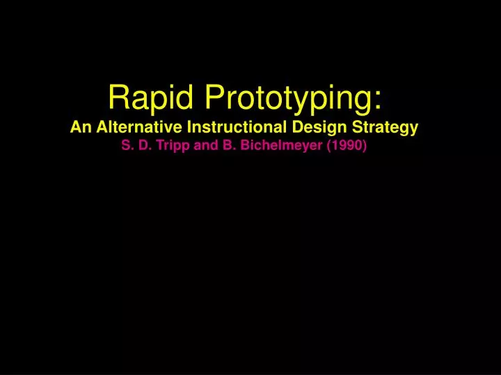 rapid prototyping an alternative instructional design strategy s d tripp and b bichelmeyer 1990