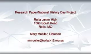 Research Paper/National History Day Project Rolla Junior High 1360 Soest Road Rolla, MO Mary Mueller, Librarian mmueller