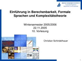 Einführung in Berechenbarkeit, Formale Sprachen und Komplexitätstheorie Wintersemester 2005/2006 22.11.2005 10. Vorlesun
