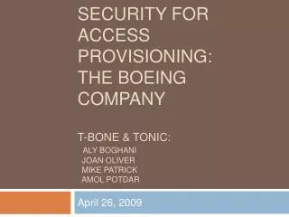 Information security for Access Provisioning: the Boeing Company t-bone &amp; Tonic: Aly Boghani Joan oliver Mike