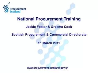 National Procurement Training Jackie Foster &amp; Graeme Cook Scottish Procurement &amp; Commercial Directorate 1 st M