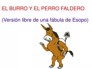 EL BURRO Y EL PERRO FALDERO (Versión libre de una fábula de Esopo)