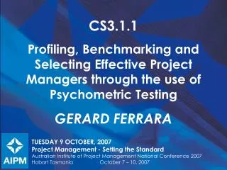 CS3.1.1 Profiling, Benchmarking and Selecting Effective Project Managers through the use of Psychometric Testing Gerard
