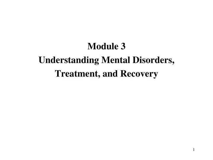 module 3 understanding mental disorders treatment and recovery