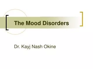 The Mood Disorders Dr. Kayj Nash Okine