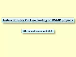 Instructions for On Line feeding of IWMP projects