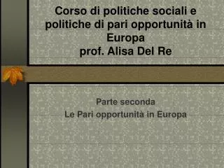 Corso di politiche sociali e politiche di pari opportunità in Europa prof. Alisa Del Re