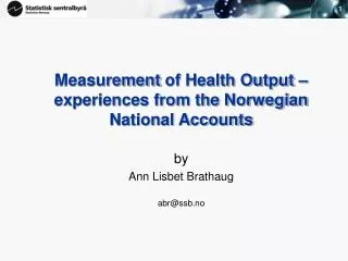 Measurement of Health Output – experiences from the Norwegian National Accounts