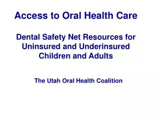 Access to Oral Health Care Dental Safety Net Resources for Uninsured and Underinsured Children and Adults