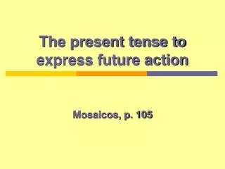 The present tense to express future action