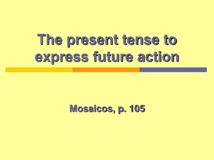 the present tense to express future action