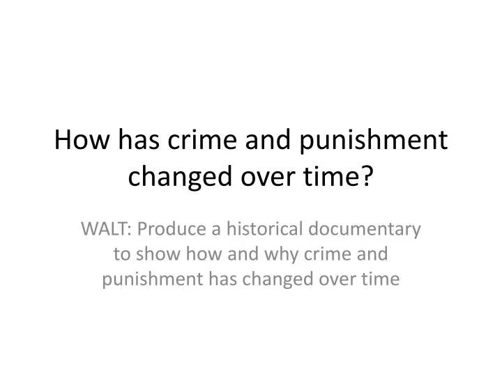 how has crime and punishment changed over time