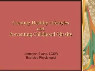 Creating Healthy Lifestyles and Preventing Childhood Obesity