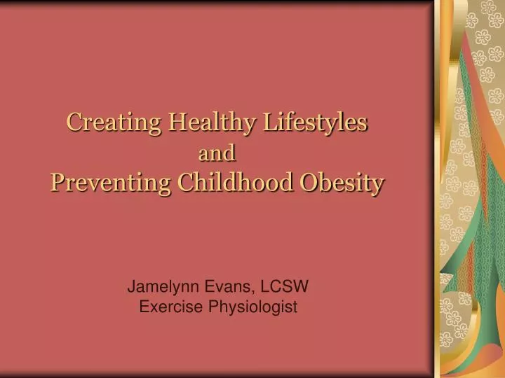 creating healthy lifestyles and preventing childhood obesity