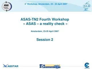 ASAS-TN2 Fourth Workshop « ASAS – a reality check » Amsterdam, 23-25 April 2007 Session 2