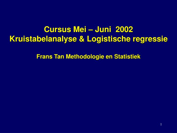 cursus mei juni 2002 kruistabelanalyse logistische regressie frans tan methodologie en statistiek