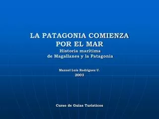 LA PATAGONIA COMIENZA POR EL MAR Historia marítima de Magallanes y la Patagonia