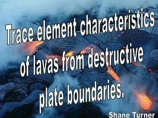 Trace element characteristics of lavas from destructive plate boundaries.