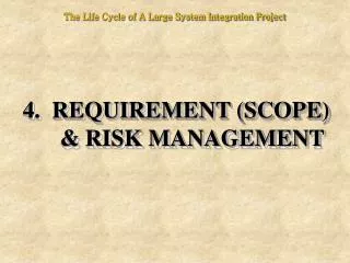 4. REQUIREMENT (SCOPE) &amp; RISK MANAGEMENT