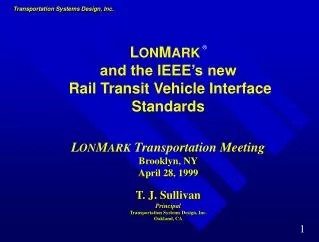 L ON M ARK ® and the IEEE’s new Rail Transit Vehicle Interface Standards L ON M ARK Transportation Meeting Brooklyn,