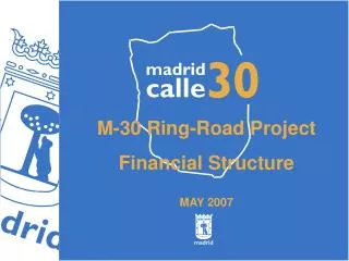 M-30 Ring-Road Project Financial Structure MAY 2007