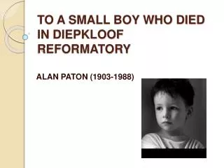 TO A SMALL BOY WHO DIED IN DIEPKLOOF REFORMATORY