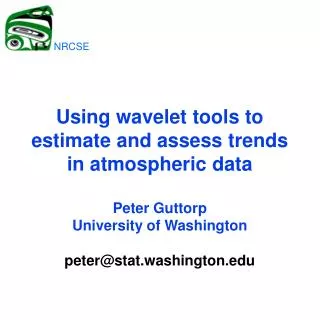 Using wavelet tools to estimate and assess trends in atmospheric data Peter Guttorp University of Washington peter@stat.