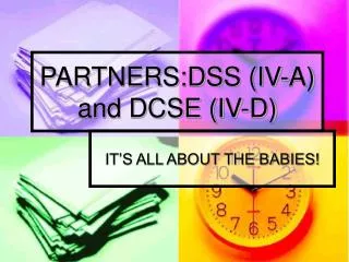 PARTNERS:DSS (IV-A) and DCSE (IV-D)