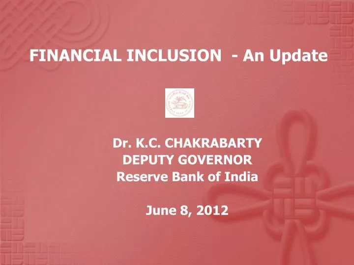 financial inclusion an update dr k c chakrabarty deputy governor reserve bank of india june 8 2012