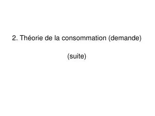 2 th orie de la consommation demande suite