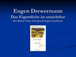 Eugen Drewermann Das Eigentliche ist unsichtbar Der Kleine Prinz tiefenpsychologisch gedeutet