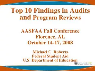 Top 10 Findings in Audits and Program Reviews AASFAA Fall Conference Florence, AL October 14-17, 2008 Michael C. Robert