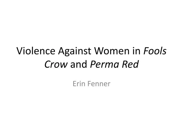 violence against women in fools crow and perma red