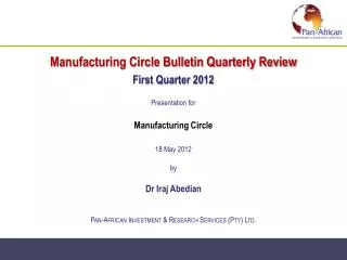 Manufacturing Circle Bulletin Quarterly Review First Quarter 2012 Presentation for Manufacturing Circle 18 May 2012 by D