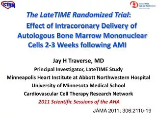 Jay H Traverse, MD Principal Investigator, LateTIME Study Minneapolis Heart Institute at Abbott Northwestern Hospital Un