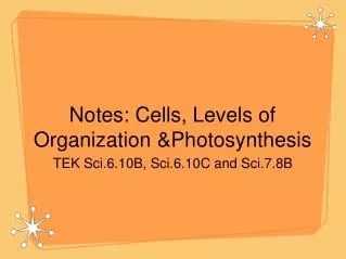 Notes: Cells, Levels of Organization &amp;Photosynthesis