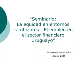 “Seminario: La equidad en entornos cambiantes. El empleo en el sector financiero Uruguayo”