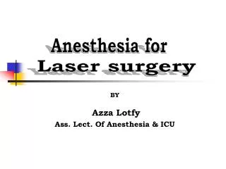 BY Azza Lotfy Ass. Lect. Of Anesthesia &amp; ICU
