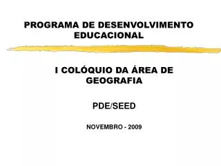 I COLÓQUIO DA ÁREA DE GEOGRAFIA PDE/SEED NOVEMBRO - 2009