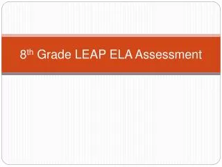 8 th Grade LEAP ELA Assessment