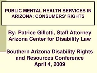 By: Patrice Gillotti, Staff Attorney Arizona Center for Disability Law Southern Arizona Disability Rights and Resources